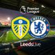 Leeds United vs Chelsea LIVE match updates and goals in Premier League clash